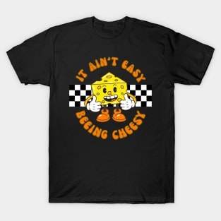 I ain't easy being cheesy T-Shirt